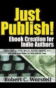 Just Publish! Ebook Creation for Indie Authors