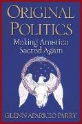 Original Politics: Making America Sacred Again