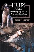 Hup!: Training Flushing Spaniels The American Way