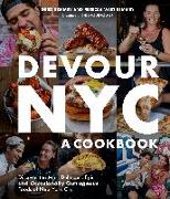 Devour Nyc: A Cookbook: Discover the Most Delicious, Epic and Occasionally Outrageous Foods of New York City