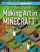 The Unofficial Guide to Making Art in Minecraft(r)