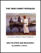 The True Christ Revealed and His Space Age Relevance