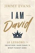 I Am David: 10 Lessons in Greatness from Israel's Most Famous King