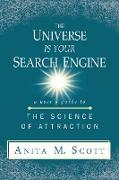 The Universe Is Your Search Engine: A User's Guide to the Science of Attraction