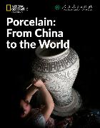 Porcelain: From China to the World: China Showcase Library