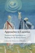 Approaches to Lucretius: Traditions and Innovations in Reading the de Rerum Natura