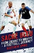 Sacre Bleu: From Zidane to Mbappé - A Football Journey