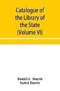 Catalogue of the Library of the State Historical Society of Wisconsin (Volume VI)
