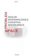 Problem-Space: analisi epistemologica, cognitiva, sociologica
