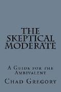 The Skeptical Moderate: A Guide for the Ambivalent