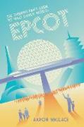 The Thinking Fan's Guide to Walt Disney World: Epcot