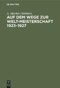 Auf dem Wege zur Welt-Meisterschaft 1923¿1927