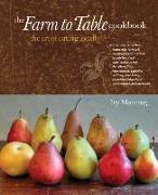 The Farm to Table Cookbook: The Art of Eating Locally