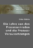 Die Lehre von den Prozesseinreden und die Prozess-Voraussetzungen