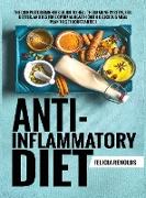 Anti-Inflammatory Diet The Complete Beginners Guide to Heal the Immune System, Feel Better, and Restore Optimal Health (With Delicious Meal Plan to Get You Started)