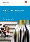 P.A.U.L. D. (Paul) Oberstufe. Arbeitsheft. Schülerband. Baden-Württemberg