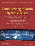 Administering Informix Dynamic Server: Building the Foundation