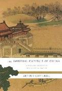 The Imperial Capitals of China: A Dynastic History of the Celestial Empire