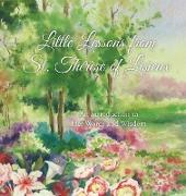Little Lessons from St. Thérèse of Lisieux: An Introduction to Her Words and Wisdom