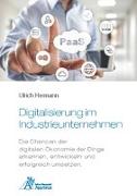 Digitalisierung im Industrieunternehmen - Die Chancen der digitalen Ökonomie der Dinge erkennen, entwickelnund erfolgreich umsetzen