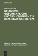 Religionsgeschichtliche Untersuchungen zu den Ignatiusbriefen