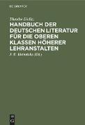 Handbuch der deutschen Literatur für die oberen Klassen höherer Lehranstalten