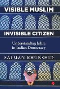 VISIBLE MUSLIM, INVISIBLE CITIZEN