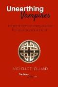 Unearthing Vampires: Unearthing Vampires: Identify and Remove Energy Vampires from Your Life Once and for All