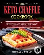 The Keto Chaffle Cookbook: Delicious Savory and Sweet Low Carb Chaffles That Regulate Blood Sugar, Promote Ketosis and Make Your Fat Loss Journey