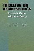 Thiselton on Hermeneutics: Collected Works with New Essays