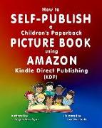 How to Self-Publish a Children's Paperback Picture Book using Amazon Kindle Direct Publishing (KDP): an Overview