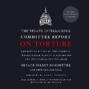 The Senate Intelligence Committee Report on Torture: Committee Study of the Central Intelligence Agency's Detention and Interrogation Program