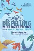 Dispelling Misconceptions about English Language Learners: Research-Based Ways to Improve Instruction
