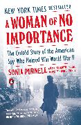 A Woman of No Importance: The Untold Story of the American Spy Who Helped Win World War II