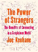 The Power of Strangers: The Benefits of Connecting in a Suspicious World