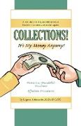 Collections! It's My Money Anyway! a Real Story Told by an Entrepreneur Forced to Become a Collection Agent