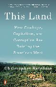 This Land: How Cowboys, Capitalism, and Corruption Are Ruining the American West