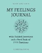 My Feelings Journal: with Guided Exercises and a Word Bank of 2000 Emotions