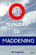81 minutes to Maddening