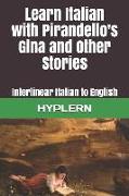 Learn Italian with Pirandello's Gina and Other Stories: Interlinear Italian to English