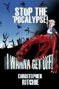 Stop The 'Pocalypse! I Wanna Get Off!