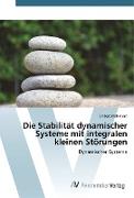 Die Stabilität dynamischer Systeme mit integralen kleinen Störungen