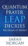 Quantum Prayer Leap Decrees: The Decade of Destiny