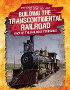 Building the Transcontinental Railroad: Race of the Railroad Companies