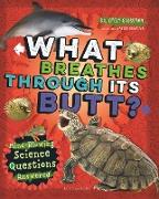 What Breathes Through Its Butt?: Mind-Blowing Science Questions Answered