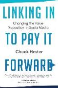 Linking In to Pay it Forward: Changing the Value Proposition in Social Media By Chuck