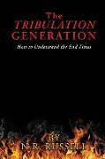 The TRIBULATION GENERATION: How to Understand the End Times