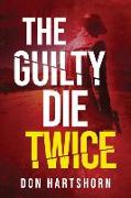 The Guilty Die Twice: A Legal Thriller