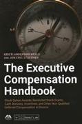 The Executive Compensation Handbook: Stock Option Awards, Restricted Stock Grants, Cash Bonuses, Incentives and Other Non-Qualified Deferred Compensat