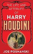 The Life and Afterlife of Harry Houdini